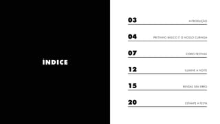 04 PRETINHO BÁSICO É O NOSSO CURINGA
07 CORES FESTIVAS
12 ILUMINE A NOITE
15 RENDAS SEM ERRO
20 ESTAMPE A FESTA
03 INTRODUÇÃO
ÍNDICE
 