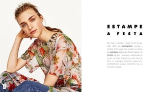 Para trazer o colorido à coleção de fim de ano,
nada melhor que estampados coloridos e
vibrantes. Como nosso clima é quente, os motivos
das estampas tendem para florais e tropicais. Os
tecidos são leves e vaporosos, e podem fazer um
combo com saídas de praia para quem estiver de
férias. As modelagens atemporais proporcionam
versatilidade para as peças, aumentando o seu uso
em diversas ocasiões.
Zara
E S T A M P E
A F E S T A
 