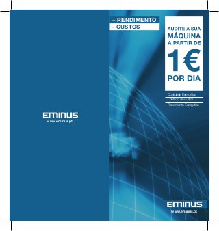 + RENDIMENTO
                - CUSTOS




                               Qualidade Energética
                               Controlo de custos
                               Rendimento Energético




www.eminus.pt




                                 www.eminus.pt
 