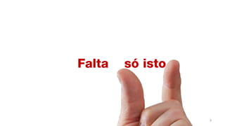 Falta   só isto



                  3
 