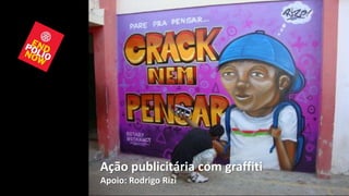 Ação publicitária com graffiti
Apoio: Rodrigo Rizi
                                 33
 