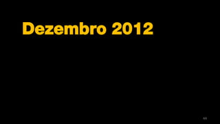 Dezembro 2012




                44
 
