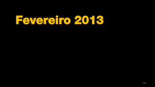 Fevereiro 2013




                 46
 
