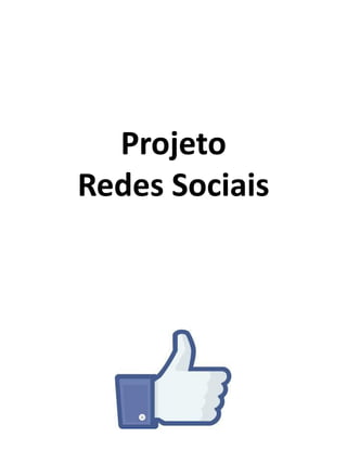 Projeto
Redes Sociais
 