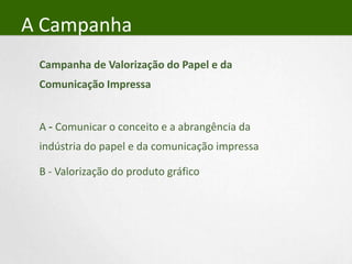 IniciativaElaborar uma ação conjunta que esclareça a opinião pública sobre a realidade da cadeia produtiva do papel e da comunicação impressa no Brasil.
