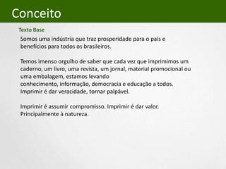 mostrar a cadeia produtiva do papel como geradora de empregos e renda;