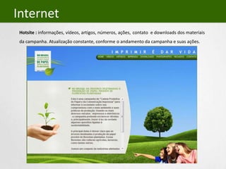 Press Release“Imprimir é dar Vida”: Entidades lançam Campanha de Valorização do Papel e da Comunicação Impressa A Campanha de Valorização do Papel e da Comunicação Impressa trata-se de uma ação realizada pelos representantes da cadeia produtiva do papel e da comunicação impressa. A iniciativa visa informar corretamente à opinião pública sobre a origem do papel usado para impressão. O objetivo da campanha é esclarecer que o uso de papel para impressão não provoca desmatamento no Brasil. Isto porque, no País, a produção da celulose e do papel são originários de florestas plantadas em áreas destinadas, exclusivamente, para este fim, ou seja, culturas como tantas outras destinadas à agricultura. Por diversas razões – desconhecimento da realidade, intenção de valorizar as mídias, marketing comercial e social, dentre outras -, há empresas, instituições e ONGs instrumentalizando a opinião pública contra a comunicação impressa. Assim, a meta da campanha é difundir, de modo amplo, os conceitos corretos da produção de papel destinado à impressão, mostrando que esse insumo não tem relação com a destruição de florestas e devastação ambiental, mas, sim, com o plantio de árvores para esse fim. Além disso, o plantio de árvores para finalidade de uso industrial proporciona um ganho adicional para o Meio Ambiente: as florestas cultivadas com o propósito de produzir madeira para a fabricação de papel e celulose são absolutamente sustentáveis, e seu manejo permite manter grandes áreas plantadas, e que, sobretudo, na fase inicial de seu desenvolvimento, retiram significativa quantidade de CO2 (maior causador do chamado efeito estufa) da atmosfera – no Brasil, por exemplo, essas florestas absorvem 1 bilhão de toneladas de carbono da atmosfera por ano, de acordo com a Bracelpa (Associação Brasileira de Celulose e Papel). Com o mote “Imprimir é dar Vida”, as entidades da cadeia produtiva do papel e da comunicação impressa almejam informar à sociedade sobre seu compromisso com o meio ambiente e suas práticas de produção. A campanha pretende esclarecer dúvidas e, principalmente, trazer à luz da verdade algumas questões ligadas à sustentabilidade.Um manifesto de apoio à campanha foi produzido e é assinado por vinte entidades da cadeia produtiva, incluindo dos diversos segmentos da indústria gráfica (embalagem, formulários, etiquetas etc.), e dos setores de celulose e papel, livros, revistas, máquinas e insumos, além das áreas de publicidade, propaganda e marketing.  Os signatários do documento são: ABAP, ABIEA, ABEMD, ABIGRAF, ABIMAQ, ABITIM, ABPO, ABRAFORM, ABRELIVROS, ABRO, ABTCP, ABTG, AFEIGRAF, ANATEC, ANAVE, ANDIPA, ANER, BRACELPA, CBL e FIESP.  A cadeia produtiva do papel e da comunicação impressa é composta por cerca de 83 mil empresas, que empregam juntas 588 mil pessoas, representando um faturamento bruto de 85 bilhões de reais.  Para conhecer mais sobre a Campanha de Valorização do Papel e da Comunicação Impressa, acesse o site www.imprimiredarvida.org.br.  Sistema Abigraf (Associação Brasileira da Indústria Gráfica)	www.abigraf.org.brAssessoria de Imprensa: Ricardo Viveiros & Associados - Oficina de Comunicação www.viveiros.com.brJornalista responsável: Augusto Diniz (MTb. 16.453) – augusto.diniz@viveiros.com.brAssistente de Jornalismo: Camila Del Nero – camila@viveiros.com.brTel/fax: (11) 3675-5444                                                 Junho/2010. 