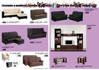 632. CHAISELONG “MOSCOVO”
TECIDO: Betto c/ 1; Duna Coordinado 10
637. PUFF
QUADRADO
TECIDO: Preto, Castanho
633. SOFÁ “ROMA” 3 LUGARES
TECIDO: Duna coordinado 3
638. SOFÁ “LISBOA” 3+2 LUG.
TECIDO: Toronto c/3 ; Toronto Coord. c/3
634. CHAISELONG “LUANDA”
TECIDO: Duna Coordinado 10
636. CADEIRÃO “AÇORES”
TECIDO: Toronto Turron
Conforto e elegância, convite ao descanso Tudo o que idealiza a preços mini
NOTA: SOFÁS LIMITADO AO STOCK EXISTENTE
635. SOFÁ 3 LUG.
TECIDO: Duna Coordinado 10
640. SALA DE ESTAR
COR: Wenguê
Dim.: 2500 mm larg.
641. MESA CENTRO RECT.
COR: Wenguê, Cerejeira
642. MESA CENTRO QUADRADA
COR: Wenguê, Cerejeira
639. SOFÁ “PARIS” 3+2 LUG.
ASSENTO DESLIZANTE
TECIDO: Duna Coordinado 10
389€
229€669€
329€
499€159€
35€
349€
51€ 41€
629€
 