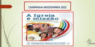 CAMPANHA MISSIONÁRIA 2022
 