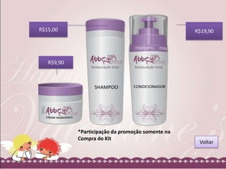 R$15,00

R$19,90

R$9,90

*Participação da promoção somente na
Compra do Kit

Voltar

 
