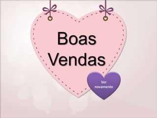 Boas
Vendas
Ver
novamente
 