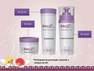 R$ 9,90
R$ 15,00
R$ 19,00
*Participará da promoção somente a
compra do Kit.
 