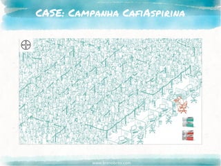 www.brenobrito.com
CASE: Campanha CafiAspirina
 