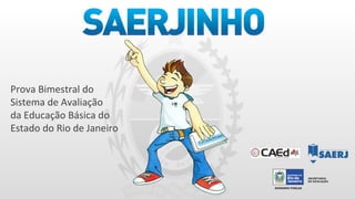Prova Bimestral do  Sistema de Avaliação da Educação Básica do Estado do Rio de Janeiro 