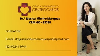 Dr.ª Jéssica Ribeiro Marques
CRM GO - 23788
CONTATOS:
E-mail: drajessicaribeiromarquespsiq@gmail.com
(62) 99241-9744
 