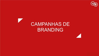 CAMPANHAS DE
BRANDING
 