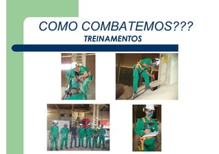 COMO COMBATEMOS???
TREINAMENTOS