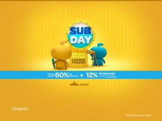 Obrigado!
09 de dezembro / 2013
 