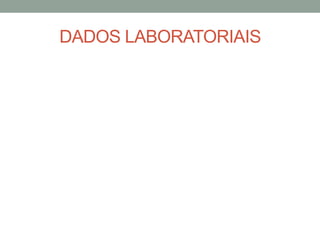 DADOS LABORATORIAIS
 