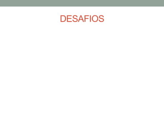 DESAFIOS
 