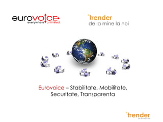 de la mine la noi Eurovoice  – Stabilitate, Mobilitate, Securitate, Transparenta 