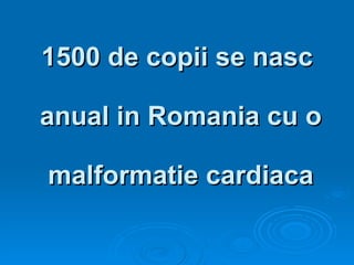 1500 de copii se nasc  anual in Romania cu o  malformatie cardiaca 