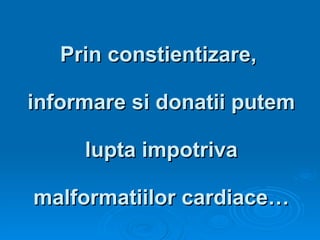 Prin constientizare,  informare si donatii putem  lupta impotriva  malformatiilor cardiace… 