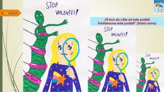 R.E.S.P.E.C.T.
„Fii bun de câte ori este posibil.
Întotdeauna este posibil!” (Dalai Lama)
 