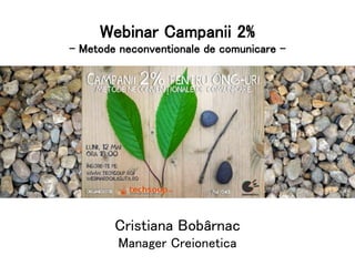 Cristiana Bobârnac
Manager Creionetica
Webinar Campanii 2%
- Metode neconventionale de comunicare -
 