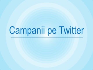Campanii pe Twitter
 