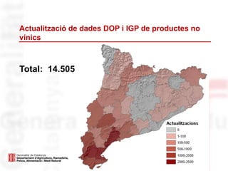 Actualització de dades DOP i IGP de productes no
vínics
Total: 14.505
 