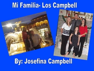 Mi Familia- Los Campbell By: Josefina Campbell 