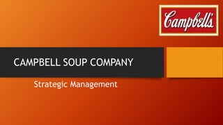 CAMPBELL SOUP COMPANY 
Strategic Management 
 