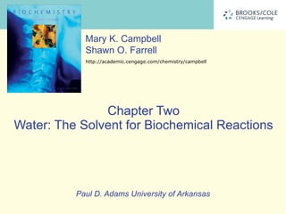 Chapter Two Water: The Solvent for Biochemical Reactions Paul D. Adams University of Arkansas 