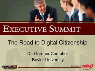 The Road to Digital Citizenship Dr. Gardner Campbell Baylor University 