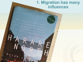 1. Migration has many
influences
 