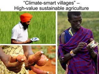 • .
“Climate-smart villages” –
High-value sustainable agriculture
 