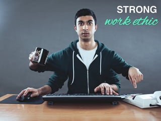 STRONG!
work ethic
 