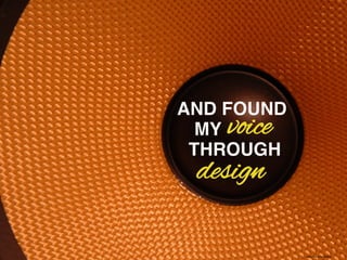 AND FOUND
MY
THROUGH
voice
design
https://?ic.kr/p/QdEDm	

 