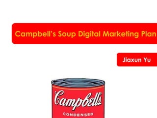 Campbell’s Soup Digital Marketing Plan


                            Jiaxun Yu
 