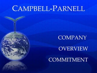 CAMPBELL-PARNELL


          COMPANY

          OVERVIEW

        COMMITMENT
 