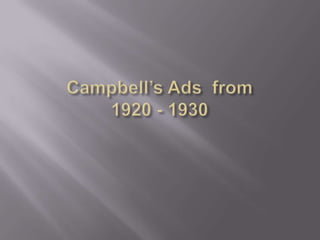Campbell’s ads  from 1920 - 1930