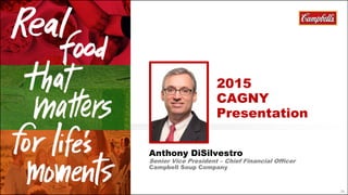 36
Anthony DiSilvestro
Senior Vice President – Chief Financial Officer
Campbell Soup Company
2015
CAGNY
Presentation
 