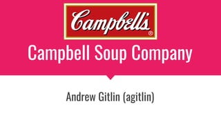 Campbell Soup Company
Andrew Gitlin (agitlin)
 