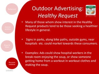 Outdoor Advertising: ChunkySport influence Sports complexes etc.Reach same audience, no “cheesy” ads