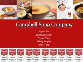 Campbell Soup Company Regina Lin Kristen Mulder Penny Wang Ashley Staples Amy Hung 