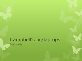 Campbell's pc/laptops
Top quality
 