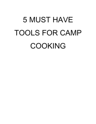5 MUST HAVE
TOOLS FOR CAMP
   COOKING
 