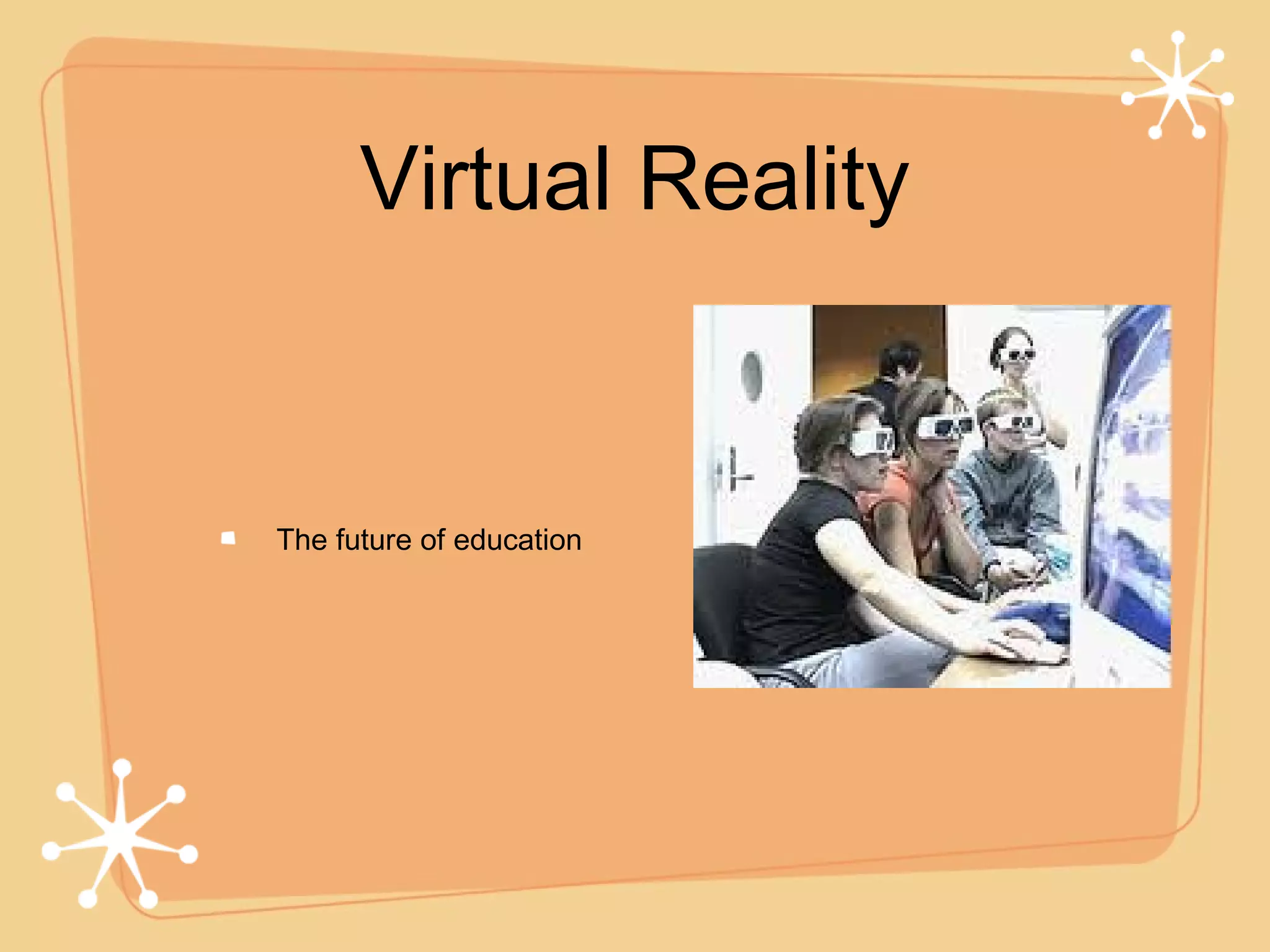 Virtual Reality


The future of education
 