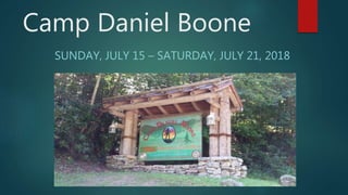 Camp Daniel Boone
SUNDAY, JULY 15 – SATURDAY, JULY 21, 2018
 